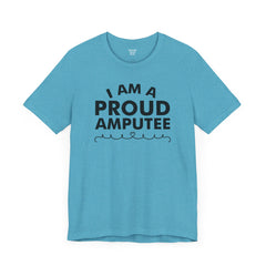 Im A Proud Amputee! - Unisex Jersey Short Sleeve Tee | Amputee Awareness,Limb Awareness,Leg Amputee,Gift For Him,Gift For Her, Arm Amputee