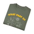 What Part of Science Don't You Understand, Comfort Colors Unisex Garment-Dyed T-shirt