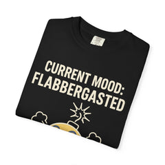 Current Mood: Flabbergasted Unisex Garment-Dyed T-shirt | Funny Graphic Tee, Gift for Friends, Casual Wear, Humor Shirt