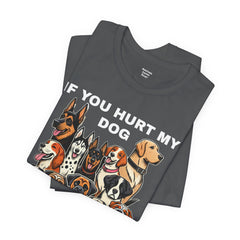 If You Hurt My Dog - Unisex Jersey Short Sleeve Tee