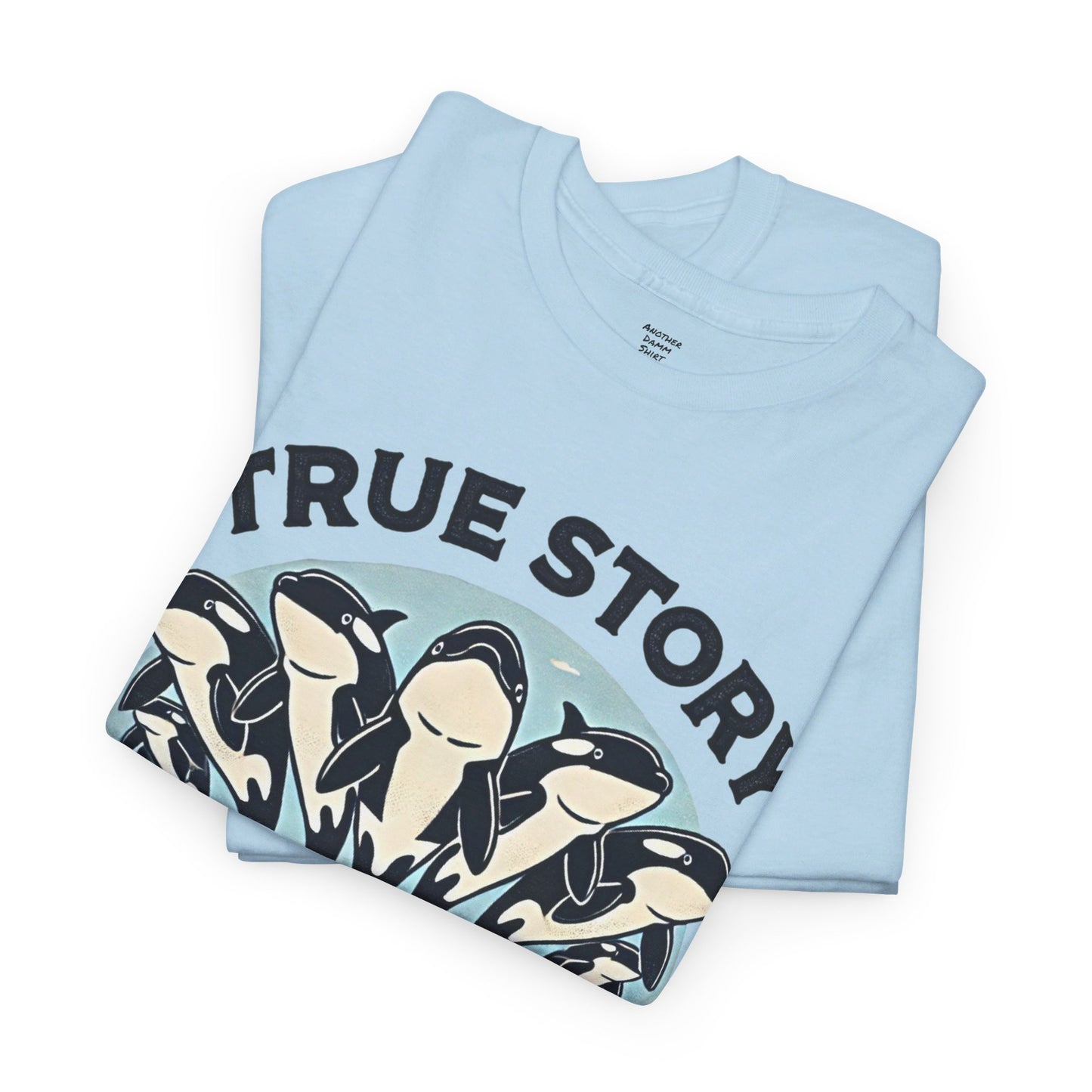 True Story A Pod Of Orcas GOT ME - Unisex Garment-Dyed T-shirt