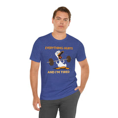 Funny EVERYTHING HURTS Tee - Unisex T-Shirt