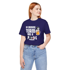 My Drinking Team Has A Pool Problem - Graphic Unisex Jersey Short Sleeve Tee