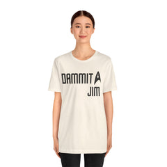 DAMMIT JIM - Unisex Jersey Short Sleeve Tee