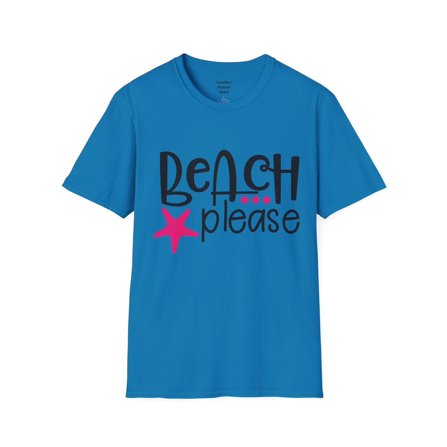 BEACH PLEASE with a Starfish Unisex Softstyle T-Shirt  Even if you don't live near the beach you can still dream.