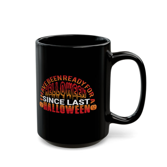 I Have Been Ready For Helloween Since Last Halloween - Graphic Black Mug (11oz, 15oz)