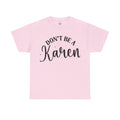 Don't Be A Karen Unisex Heavy Cotton Tee