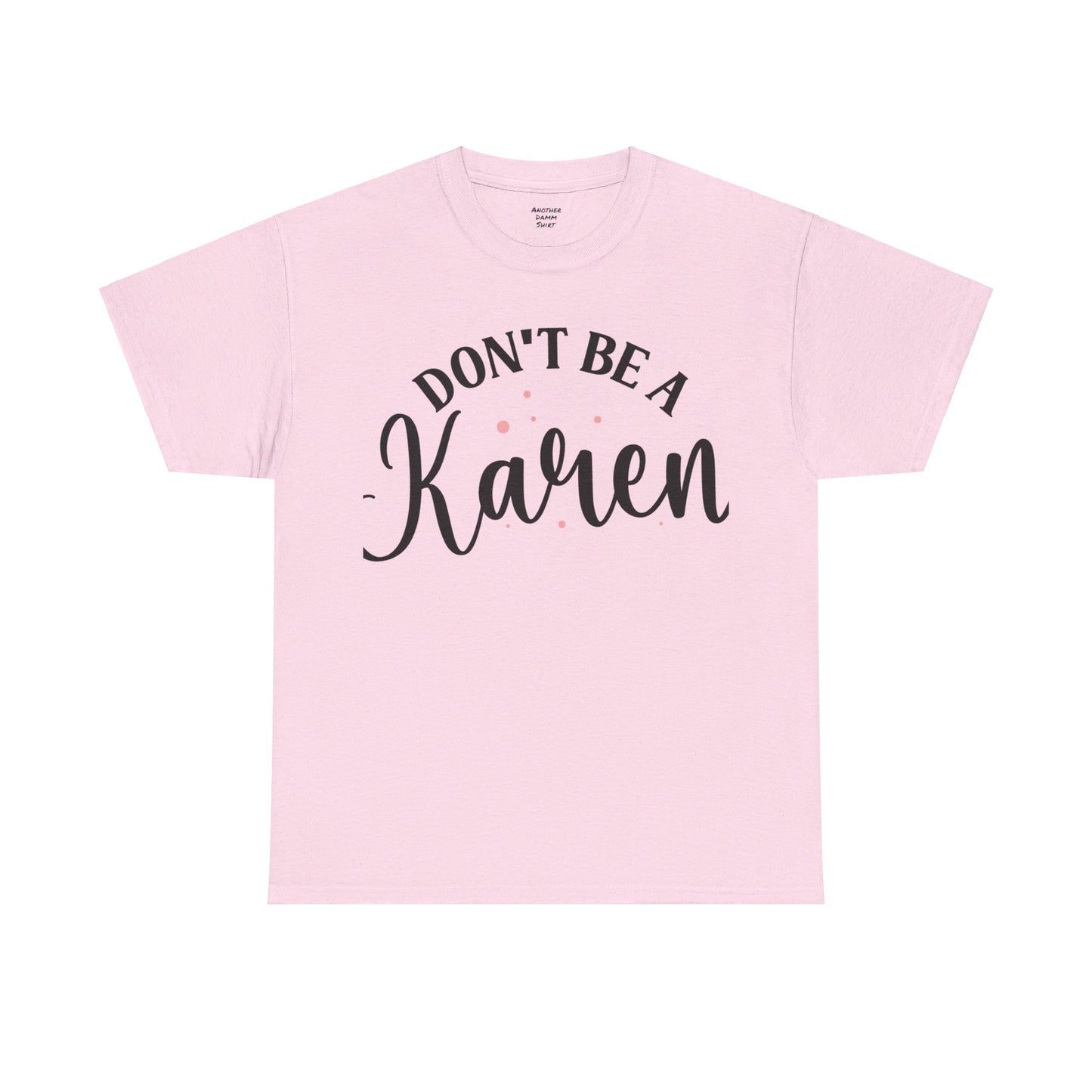 Don't Be A Karen Unisex Heavy Cotton Tee