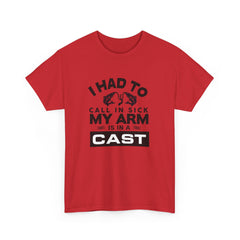 I Had To Call In Sick My Arm Is In A Cast / with a graphic of matching fishes /Unisex Heavy Cotton Tee / Fishing