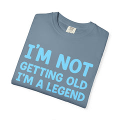 I’m Not Getting Old I’m A Legend T-Shirt — Funny Birthday Tee for Men & Women