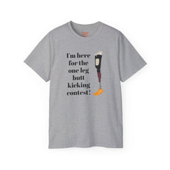 I'm Here For The One Leg Butt Kicking Contest - Unisex Ultra Cotton Tee | Amputee Humor, Leg Amputee, Limb Awareness, Prosthetic Humor