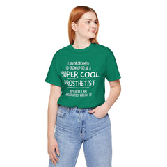 Prosthetist Quote T-Shirt — "Super Cool Prosthetist" Graphic Tee