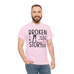 Amputee Humor Broken Leg Story $10  - Unisex Heavy Cotton Tee