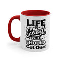 Life Is Good You Should Get One Mug