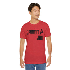 DAMMIT JIM - Unisex Jersey Short Sleeve Tee