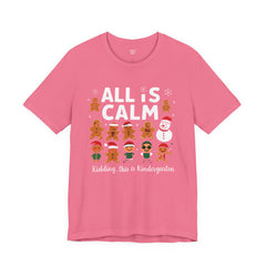 All Is Calm — Funny Gingerbread & Snowman Christmas T‑Shirt (Kidding, This Is Kindergarten)
