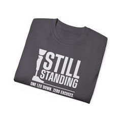 I'm Still Standing Motivational Amputee Graphic Tee - Unisex