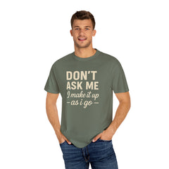 Don't Ask Me Unisex Garment-Dyed T-Shirt: Casual Humor Tee, Funny Gift, Everyday Wear, Unique Style, Perfect for Friends