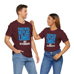 Inspirational Unisex Jersey Tee - "Prosthetics Replace Limbs, Not Determination"
