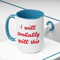 I Will Probaby Spill This Fun Quote - 15oz Two-tone coffee mug