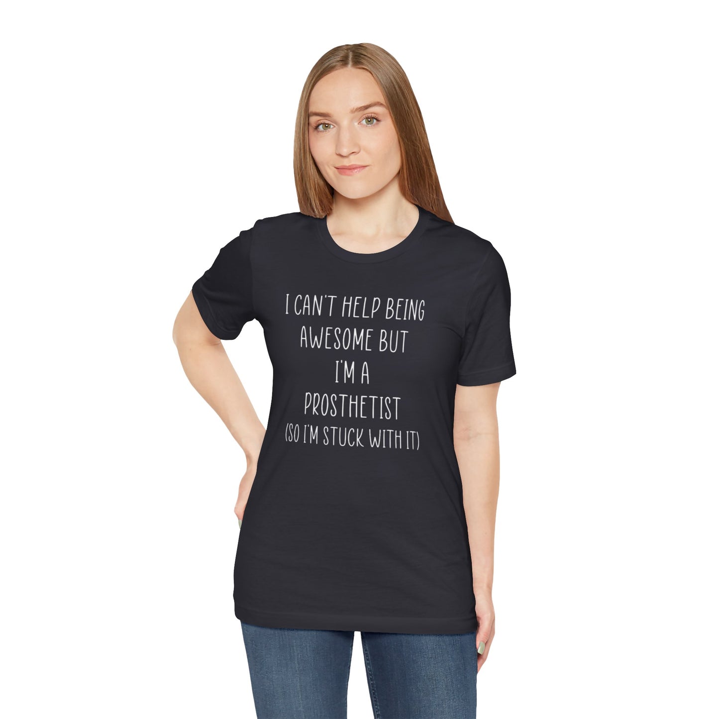 Prosthetist Awesome and Stuck With It - Graphic Unisex T Shirt