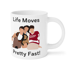 Life Moves Pretty Fast - Ceramic Mugs (11oz\15oz\20oz)