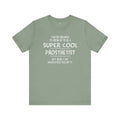 Super Cool Prosthetist Quote - Graphic Unisex T Shirt