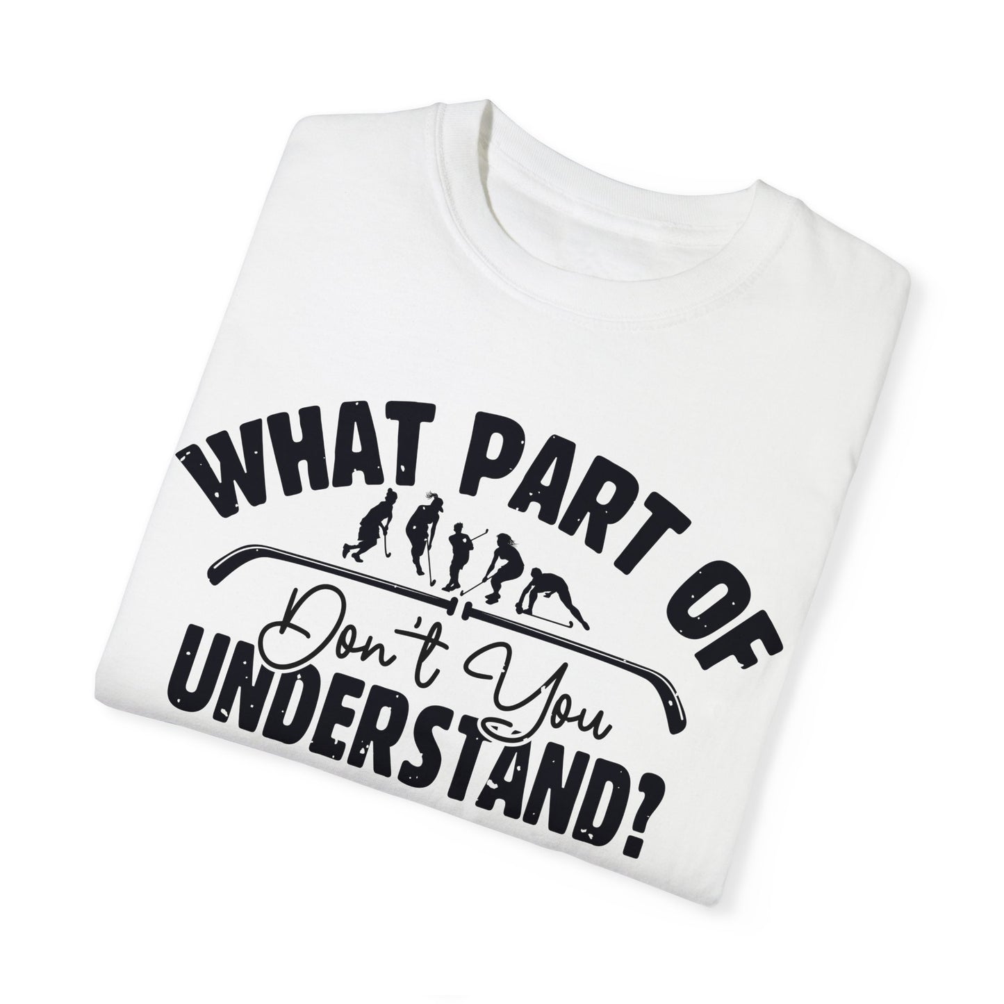 What Part of Field Hockey Don't You Understand, Comfort Colors Unisex Garment-Dyed T-shirt