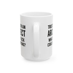 Architect Humor Ceramic Mug, Funny Coffee Cup Gift for Designers, Office Humor, Architect Gift, 11oz 15oz
