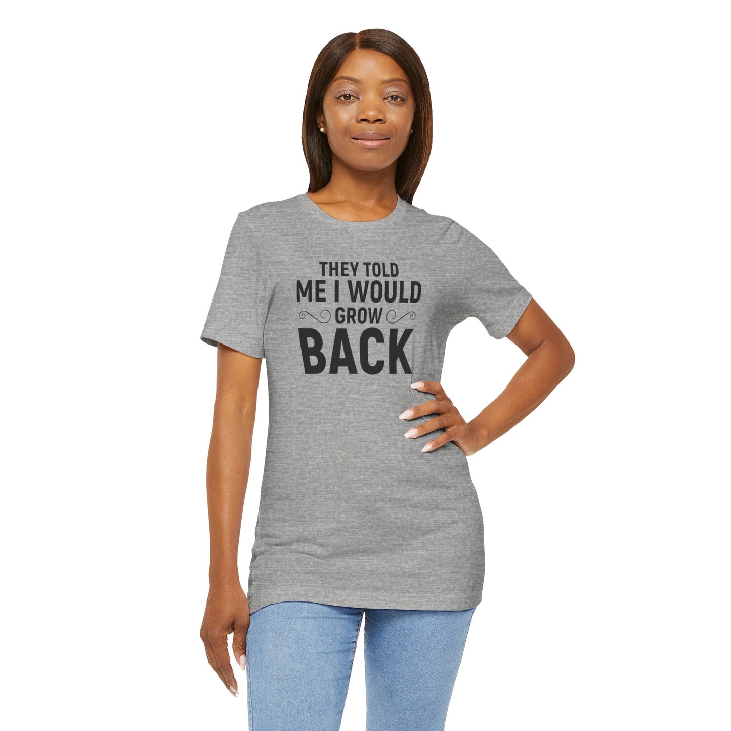 They Told Me I would Grow Back - Unisex Jersey Short Sleeve Tee