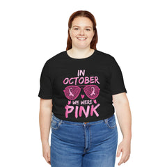 In October We Wear Pink - Graphic Unisex Jersey Short Sleeve Tee