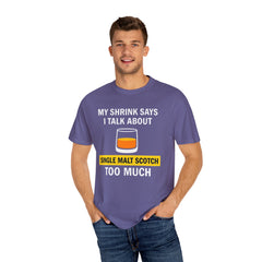 Funny Unisex T-Shirt - 'My Shrink Says I Talk About Single Malt Scotch Too Much'