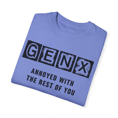 Unisex Garment-Dyed T-Shirt - 'GenX Annoyed with the Rest of You'