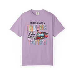 Funny Trainwreck T-Shirt - I'm Not Always a Train Wreck, Just Kidding, Toot Toot!