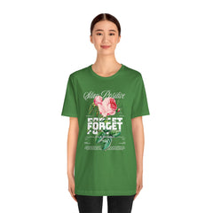 Stay Positive Rose Unisex Tee - Forget Your Problems