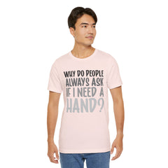 Arm Amputee Humor Tee - Unisex T-Shirt, Limb Loss Awareness, Ice Breaker Shirt