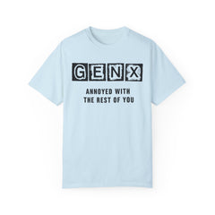 Unisex Garment-Dyed T-Shirt - 'GenX Annoyed with the Rest of You'