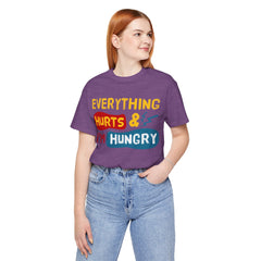 EVERYTHING HURTS And I'm Hungry - Unisex T-Shirt