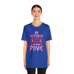 In October We Wear Pink - Graphic Unisex Jersey Short Sleeve Tee