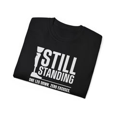 I'm Still Standing Motivational Amputee Graphic Tee - Unisex