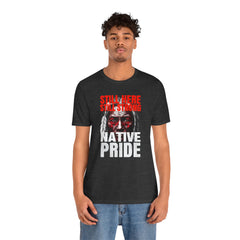 Native Pride Unisex Tee - Still Here Still Strong