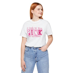 In October We Wear PINK, Breast Cancer Awareness - Graphic Unisex Jersey Short Sleeve Tee