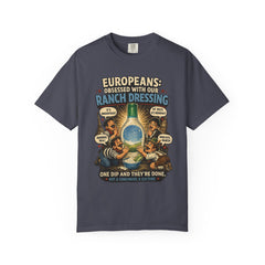 Ranch Dressing Funny T‑Shirt — "Europeans: Obsessed With Our Ranch Dressing"