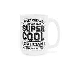 Super Cool Optican Humor - 11oz 15oz 20oz Mug