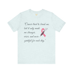 Cancer tried to break me, but it only made me stronger, wiser, and more grateful for each day.. / Survivor /  See matching coffee mug