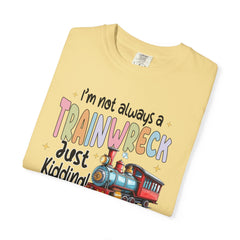 Funny Trainwreck T-Shirt - I'm Not Always a Train Wreck, Just Kidding, Toot Toot!