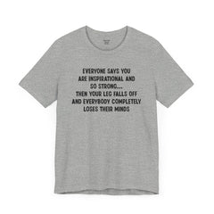 Funny Amputee Quote - Unisex Short Sleeve Tee,Amputee Awareness,Gift For Him,Gift For Her,Fun Amputee Gift,Leg Amputee,Limb Loss Awareness