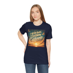 It Never Rains In Southern California - Graphic Unisex Jersey Short Sleeve Tee