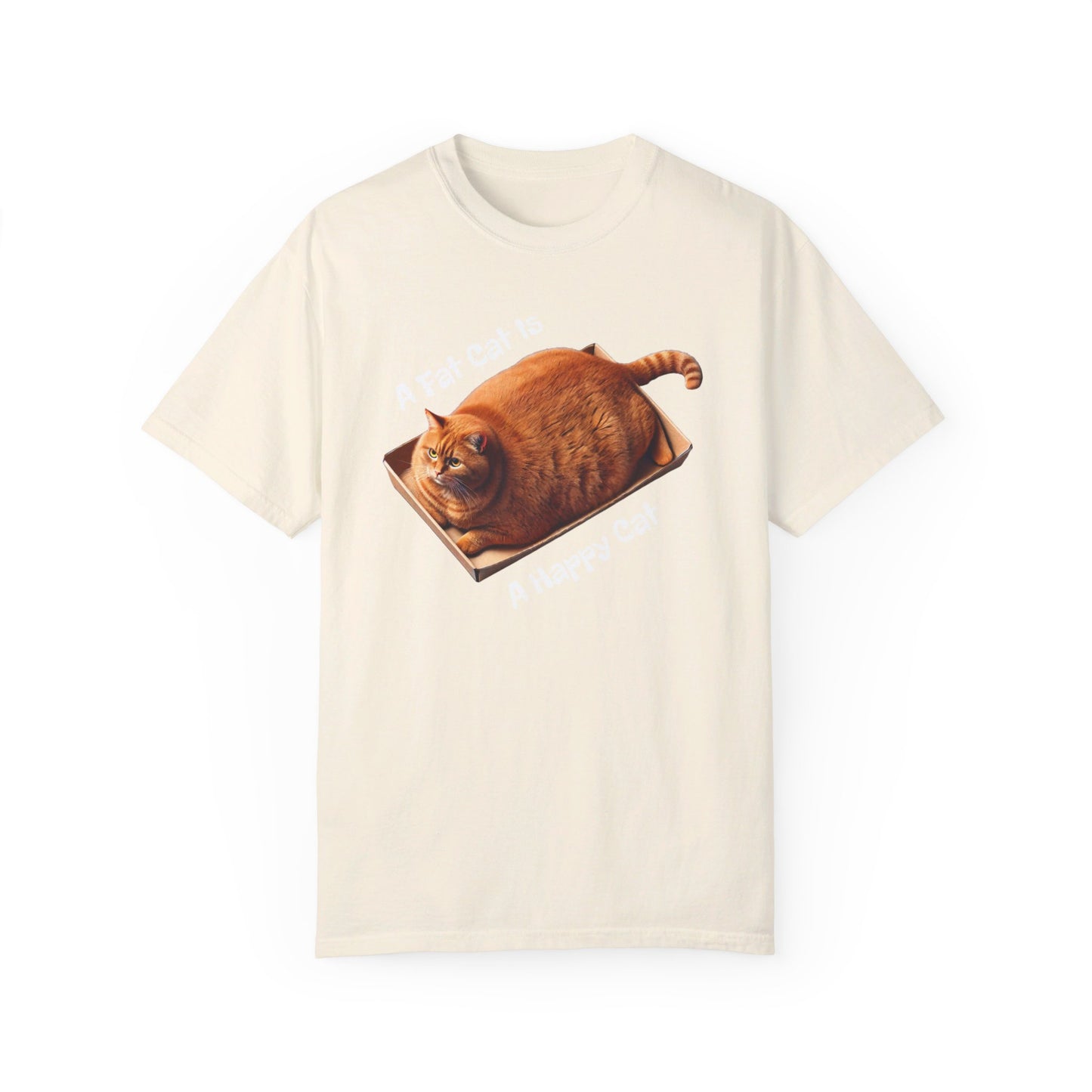 A Fat Cat Is A Happy Cat - Graphic Unisex Garment-Dyed T-shirt