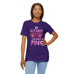 In October We Wear Pink - Graphic Unisex Jersey Short Sleeve Tee